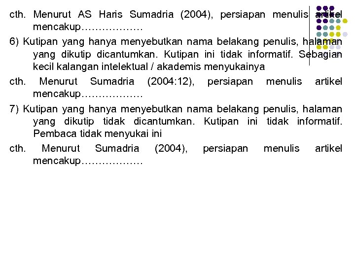 cth. Menurut AS Haris Sumadria (2004), persiapan menulis artikel mencakup……………… 6) Kutipan yang hanya