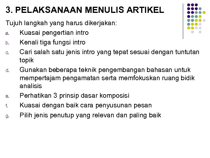 3. PELAKSANAAN MENULIS ARTIKEL Tujuh langkah yang harus dikerjakan: a. Kuasai pengertian intro b.