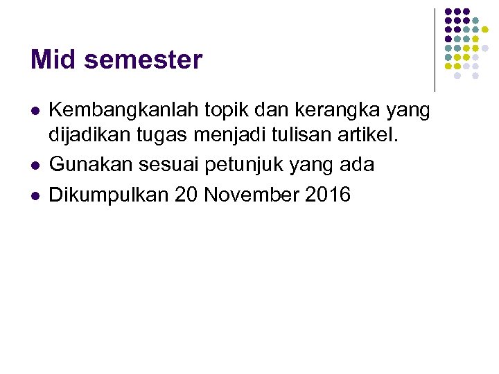 Mid semester l l l Kembangkanlah topik dan kerangka yang dijadikan tugas menjadi tulisan