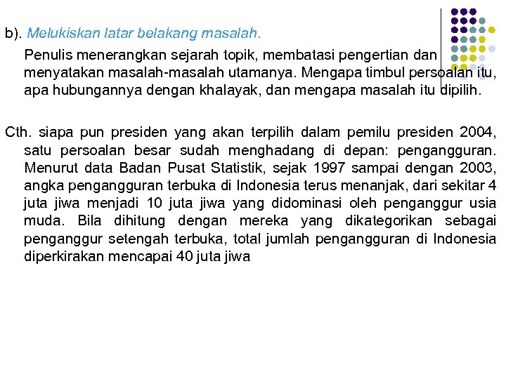 b). Melukiskan latar belakang masalah. Penulis menerangkan sejarah topik, membatasi pengertian dan menyatakan masalah-masalah
