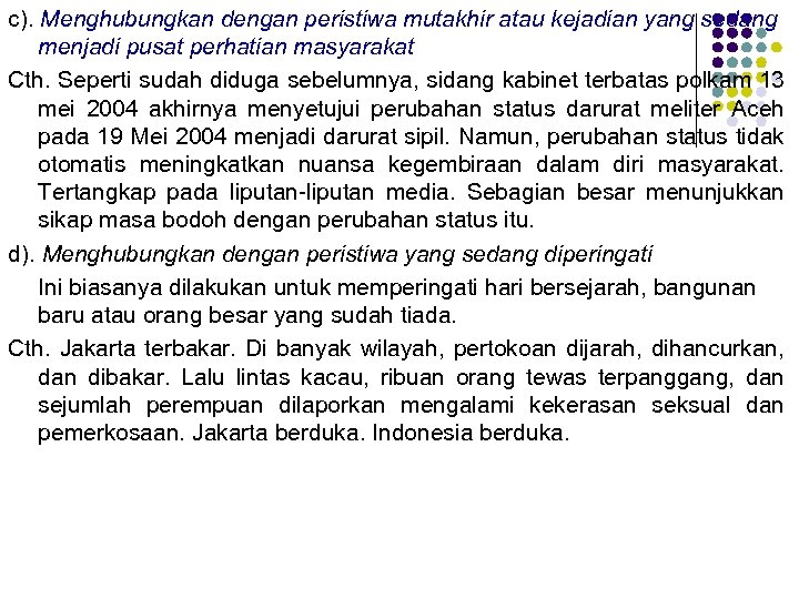 c). Menghubungkan dengan peristiwa mutakhir atau kejadian yang sedang menjadi pusat perhatian masyarakat Cth.