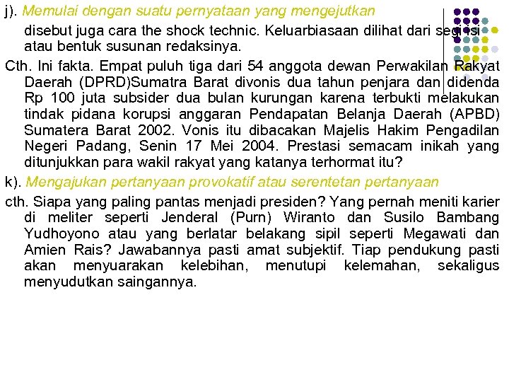 j). Memulai dengan suatu pernyataan yang mengejutkan disebut juga cara the shock technic. Keluarbiasaan