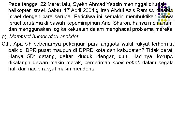 Pada tanggal 22 Maret lalu, Syekh Ahmad Yassin meninggal dirudal helikopter Israel. Sabtu, 17