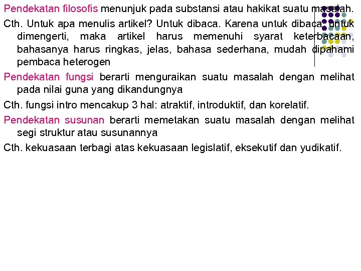 Pendekatan filosofis menunjuk pada substansi atau hakikat suatu masalah. Cth. Untuk apa menulis artikel?