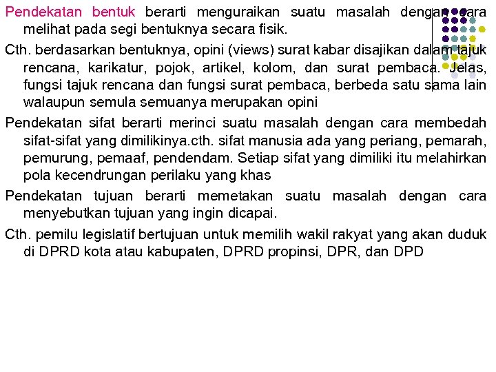 Pendekatan bentuk berarti menguraikan suatu masalah dengan cara melihat pada segi bentuknya secara fisik.