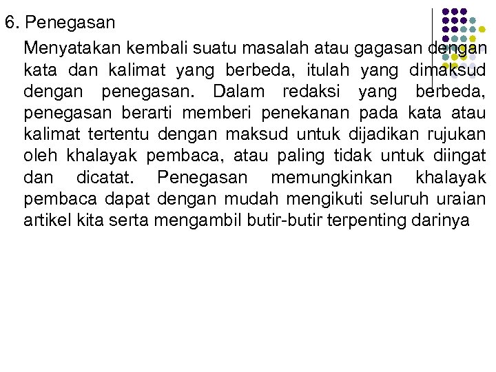6. Penegasan Menyatakan kembali suatu masalah atau gagasan dengan kata dan kalimat yang berbeda,