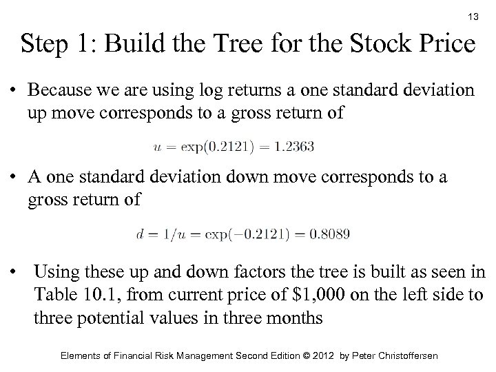 13 Step 1: Build the Tree for the Stock Price • Because we are