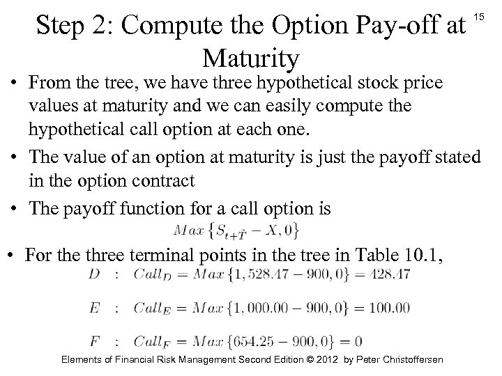 Step 2: Compute the Option Pay-off at Maturity 15 • From the tree, we