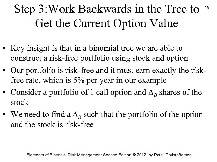 Step 3: Work Backwards in the Tree to Get the Current Option Value 19