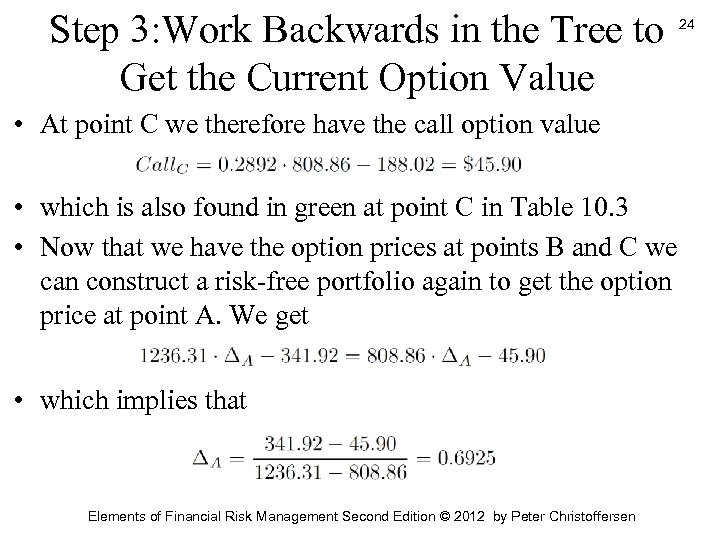 Step 3: Work Backwards in the Tree to Get the Current Option Value •