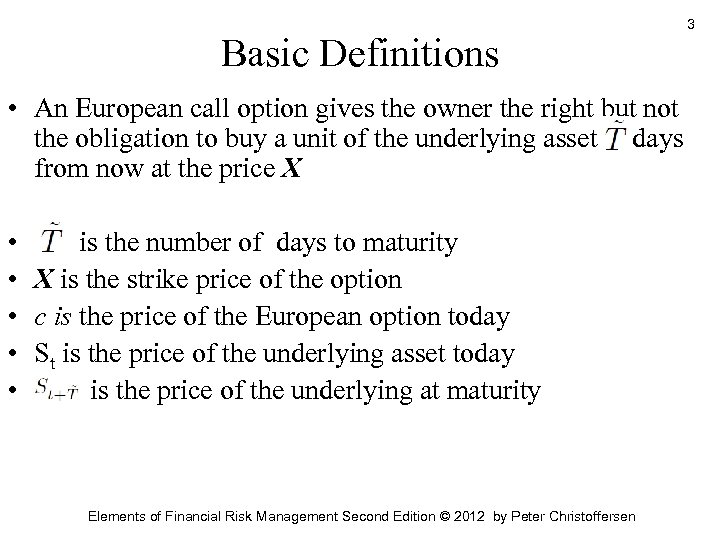 Basic Definitions • An European call option gives the owner the right but not