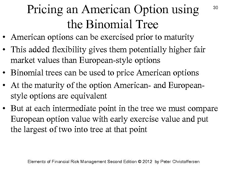 Pricing an American Option using the Binomial Tree 30 • American options can be