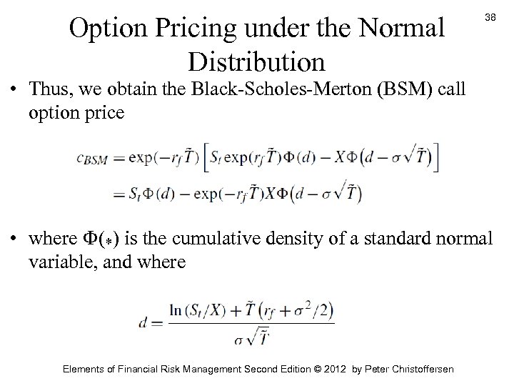 Option Pricing under the Normal Distribution 38 • Thus, we obtain the Black-Scholes-Merton (BSM)