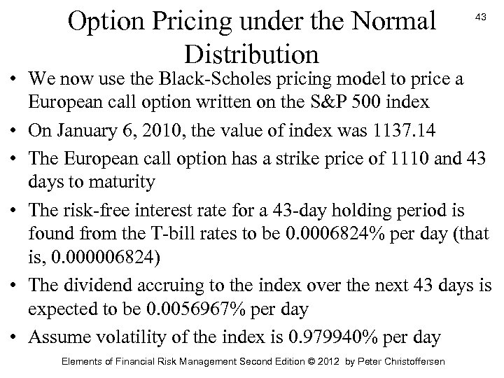 Option Pricing under the Normal Distribution 43 • We now use the Black-Scholes pricing