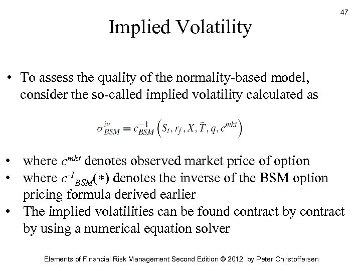Implied Volatility 47 • To assess the quality of the normality-based model, consider the
