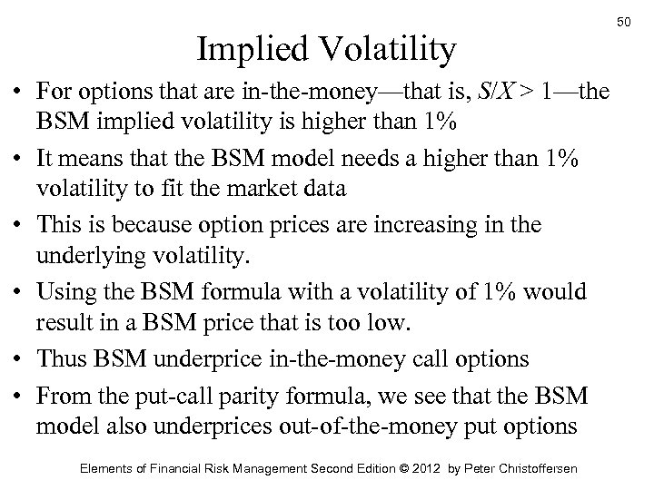 Implied Volatility • For options that are in-the-money—that is, S/X > 1—the BSM implied