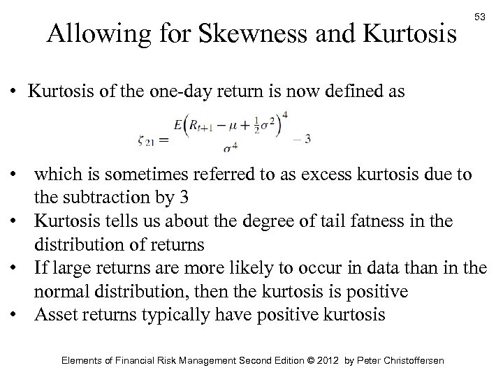 Allowing for Skewness and Kurtosis 53 • Kurtosis of the one-day return is now