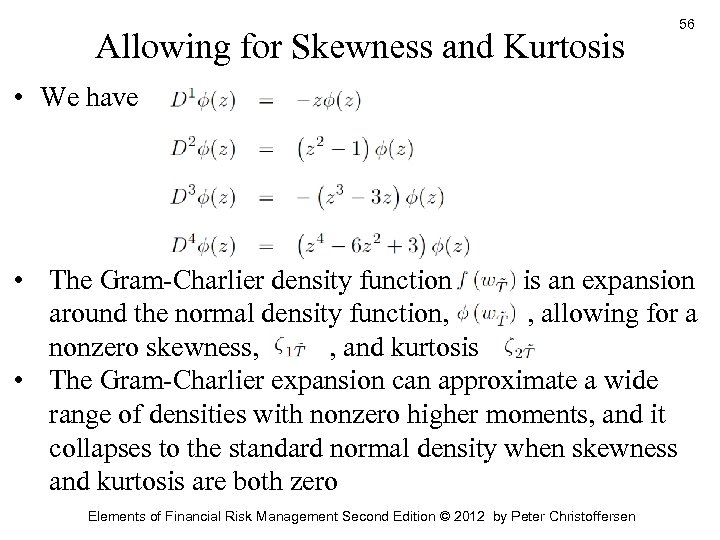 Allowing for Skewness and Kurtosis 56 • We have • The Gram-Charlier density function