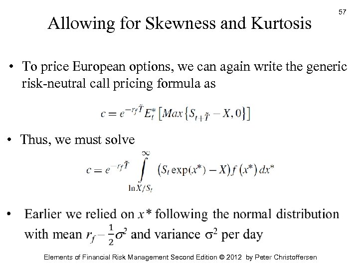 Allowing for Skewness and Kurtosis 57 • To price European options, we can again