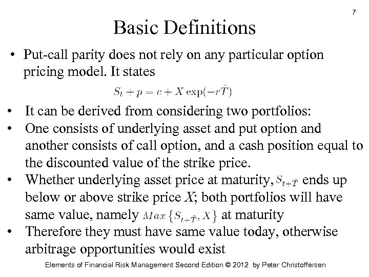 Basic Definitions 7 • Put-call parity does not rely on any particular option pricing