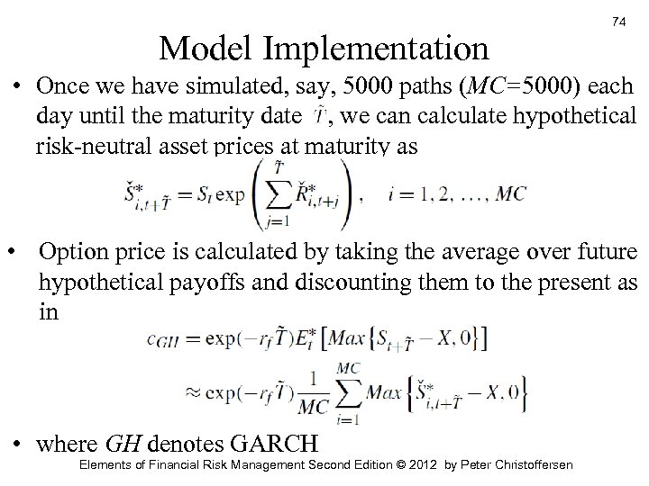 Model Implementation 74 • Once we have simulated, say, 5000 paths (MC=5000) each day