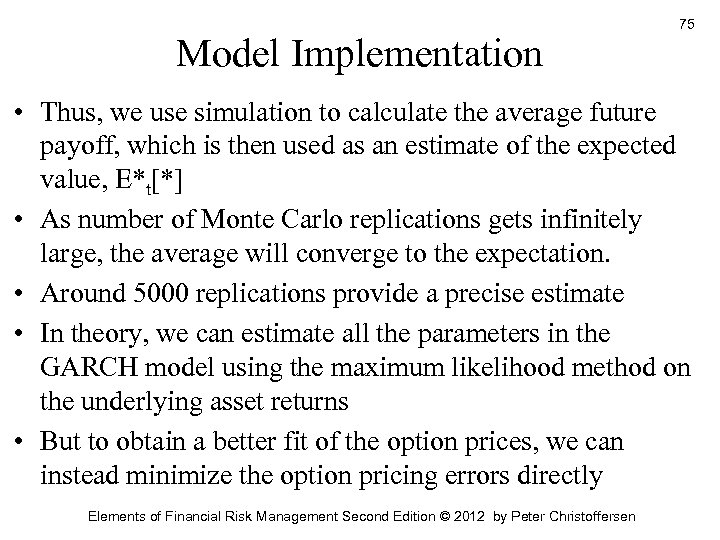 Model Implementation 75 • Thus, we use simulation to calculate the average future payoff,