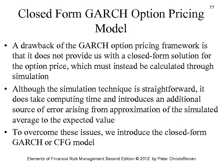 Closed Form GARCH Option Pricing Model 77 • A drawback of the GARCH option
