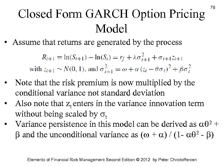 Closed Form GARCH Option Pricing Model 78 • Assume that returns are generated by