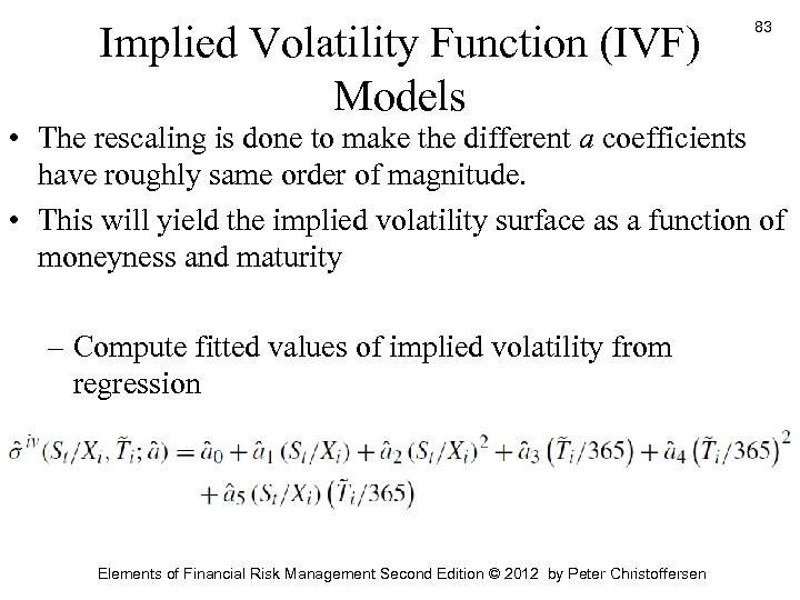 Implied Volatility Function (IVF) Models 83 • The rescaling is done to make the