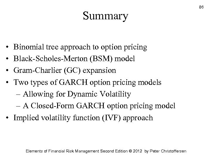 Summary • • Binomial tree approach to option pricing Black-Scholes-Merton (BSM) model Gram-Charlier (GC)
