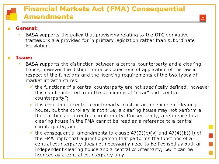 Financial Markets Act (FMA) Consequential Amendments 21 ■ General: • BASA supports the policy