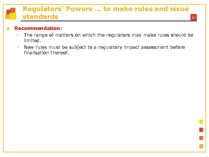 Regulators’ Powers … to make rules and issue standards ■ 8 Recommendation: • The