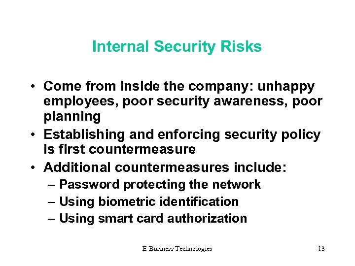 Internal Security Risks • Come from inside the company: unhappy employees, poor security awareness,