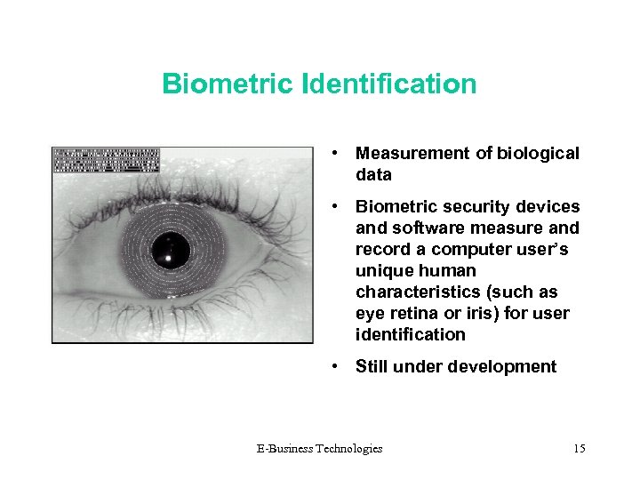 Biometric Identification • Measurement of biological data • Biometric security devices and software measure