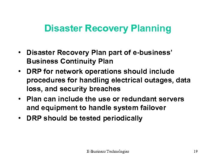 Disaster Recovery Planning • Disaster Recovery Plan part of e-business’ Business Continuity Plan •