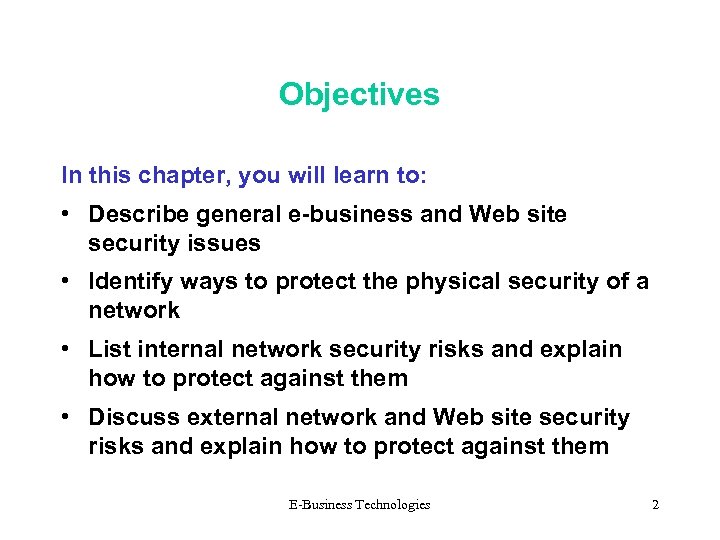 Objectives In this chapter, you will learn to: • Describe general e-business and Web