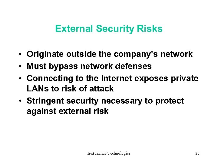 External Security Risks • Originate outside the company’s network • Must bypass network defenses