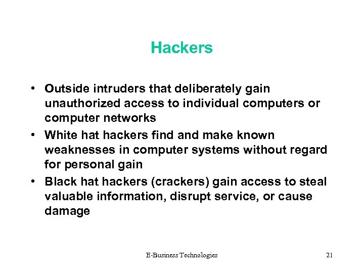 Hackers • Outside intruders that deliberately gain unauthorized access to individual computers or computer