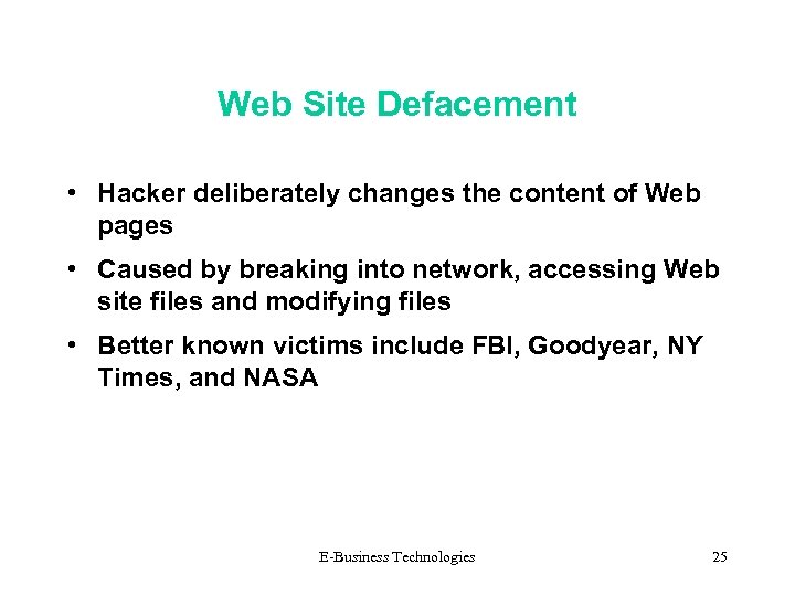 Web Site Defacement • Hacker deliberately changes the content of Web pages • Caused