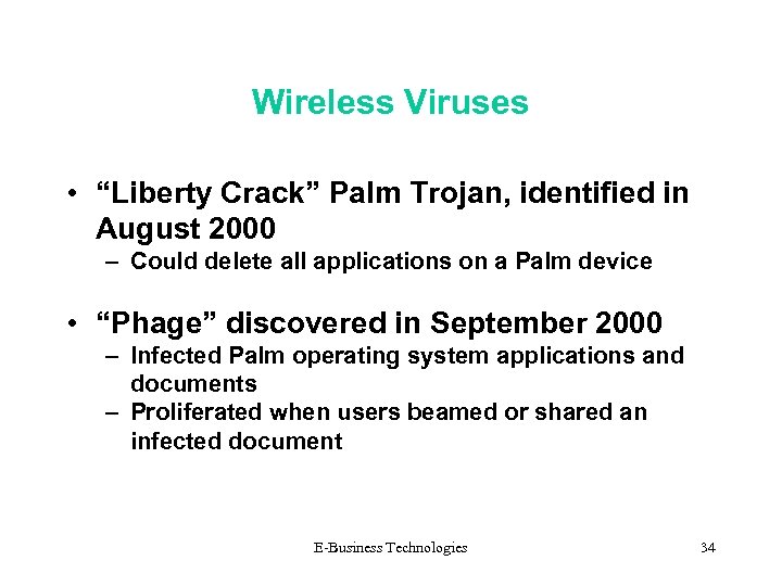 Wireless Viruses • “Liberty Crack” Palm Trojan, identified in August 2000 – Could delete