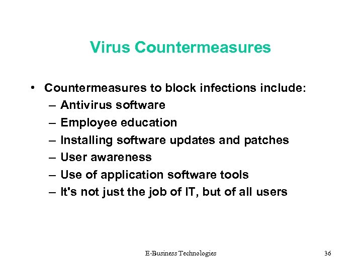 Virus Countermeasures • Countermeasures to block infections include: – Antivirus software – Employee education