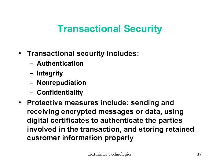 Transactional Security • Transactional security includes: – – Authentication Integrity Nonrepudiation Confidentiality • Protective