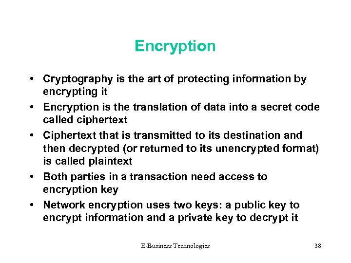 Encryption • Cryptography is the art of protecting information by encrypting it • Encryption