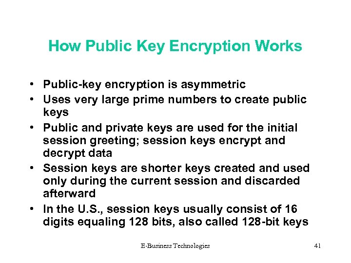 How Public Key Encryption Works • Public-key encryption is asymmetric • Uses very large