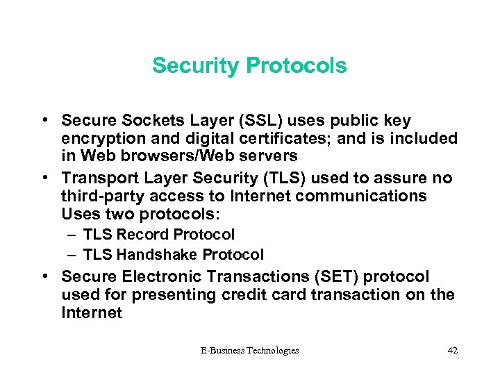 Security Protocols • Secure Sockets Layer (SSL) uses public key encryption and digital certificates;