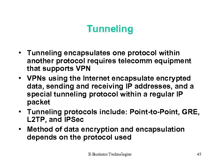 Tunneling • Tunneling encapsulates one protocol within another protocol requires telecomm equipment that supports