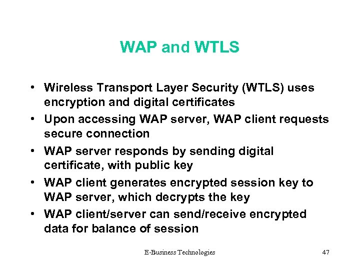 WAP and WTLS • Wireless Transport Layer Security (WTLS) uses encryption and digital certificates