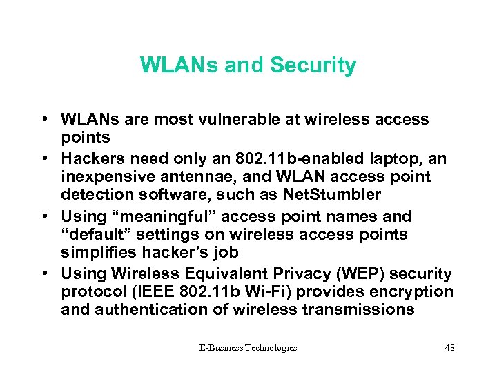 WLANs and Security • WLANs are most vulnerable at wireless access points • Hackers