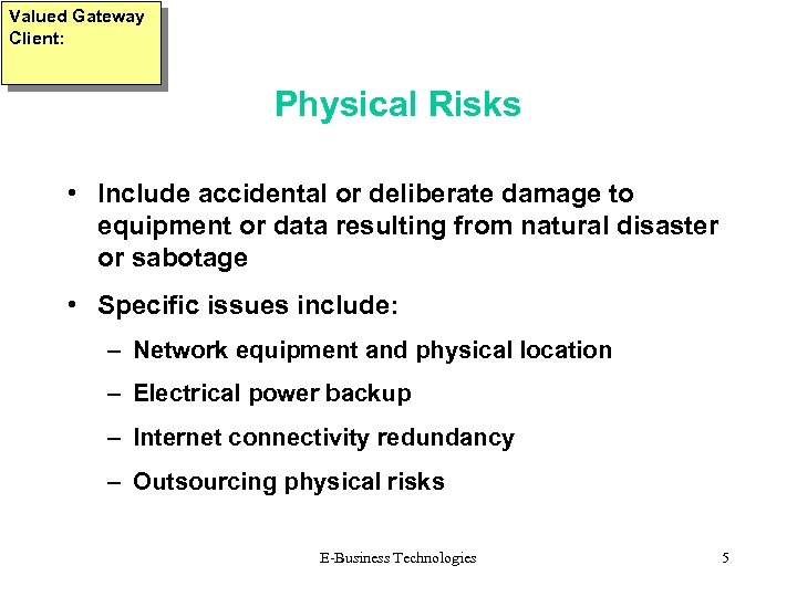 Valued Gateway Client: Physical Risks • Include accidental or deliberate damage to equipment or