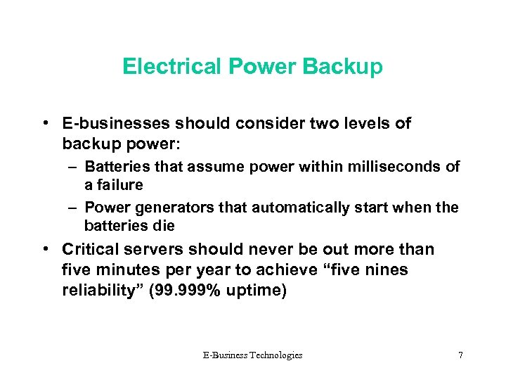 Electrical Power Backup • E-businesses should consider two levels of backup power: – Batteries